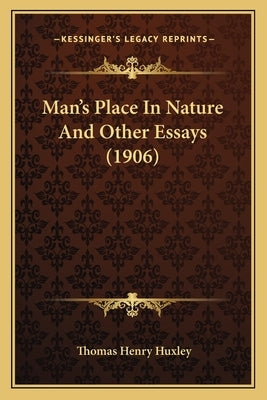 Man's Place In Nature And Other Essays (1906) by Huxley, Thomas Henry
