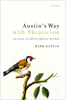 Austin's Way with Skepticism: An Essay on Philosophical Method by Kaplan, Mark