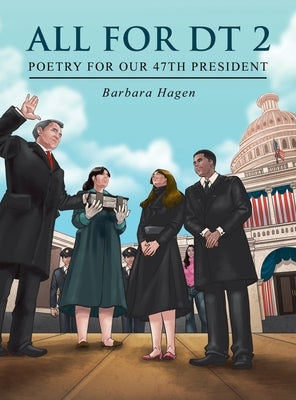 All for Dt 2: Poetry for Our 47th President by Hagen, Barbara