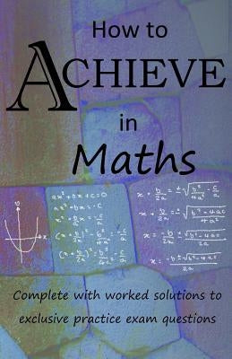 How to Achieve in Maths by Maths, Achieve