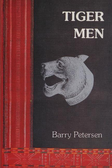 Tiger Men: A young Australian soldier among the Rhade Montagnard of Vietnam by Petersen, Barry