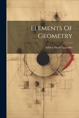 Elements Of Geometry by Legendre, Adrien Marie