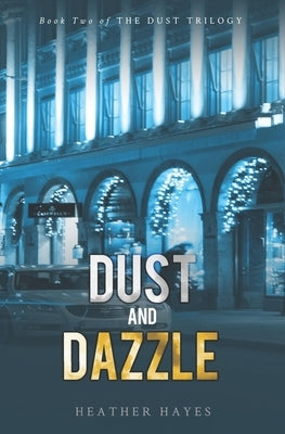 Dust and Dazzle: Book Two of the Dust Trilogy by Hayes, Heather