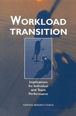 Workload Transition: Implications for Individual and Team Performance by National Research Council