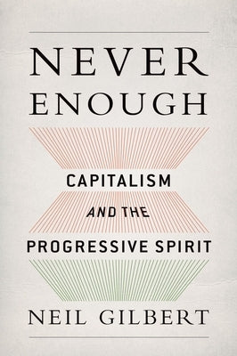 Never Enough: Capitalism and the Progressive Spirit by Gilbert, Neil