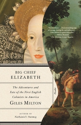 Big Chief Elizabeth: The Adventures and Fate of the First English Colonists in America by Milton, Giles