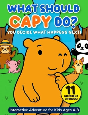 What Should Capy Do? A Choose Your Own Ending Capybara Book for Kids: Pick Your Path and Learn About the Power to Choose and Natural Consequences by Books, Zoolandia