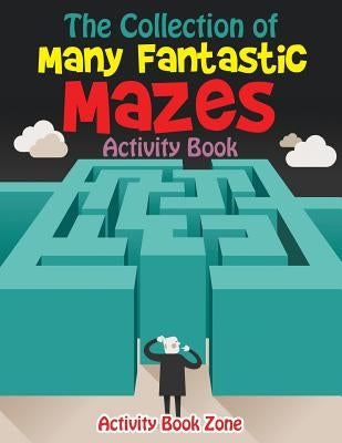 The Collection of Many Fantastic Mazes Activity Book by Book Zone, Activity