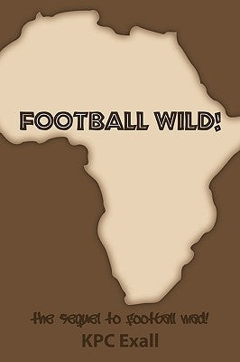 Football Wild!: The Sequel to Football Mad! by Exall, Kpc
