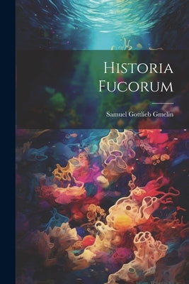 Historia Fucorum by Gmelin, Samuel Gottlieb
