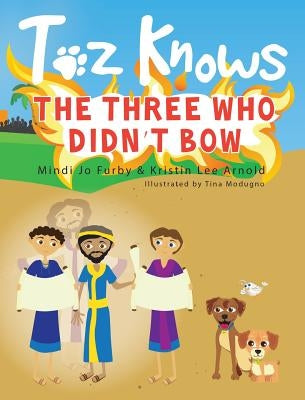 Toz Knows the Three Who Didn't Bow by Furby, Mindi Jo