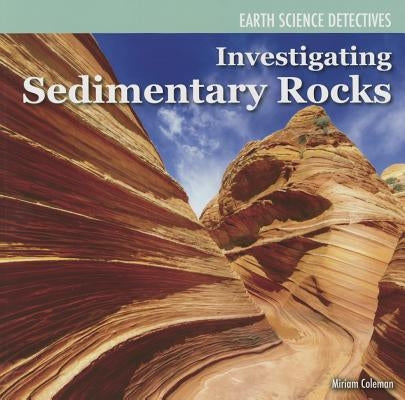 Investigating Sedimentary Rocks by Coleman, Miriam