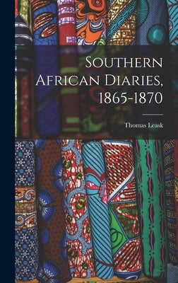 Southern African Diaries, 1865-1870 by Leask, Thomas 1839-1912