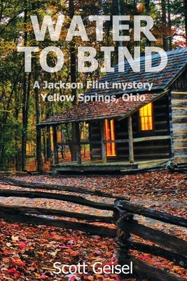 Water to Bind: A Jackson Flint mystery, Yellow Springs, Ohio by Geisel, Pam