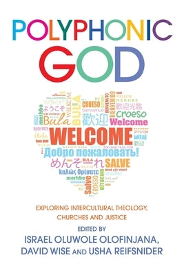 Polyphonic God: Exploring Intercultural Theology, Churches and Justice by Olofinjana, Israel Oluwole