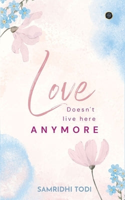 Love doesn't live here anymore by Todi, Samridhi