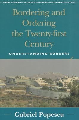 Bordering and Ordering the Twenty-first Century: Understanding Borders by Popescu, Gabriel