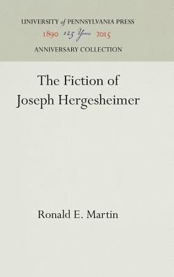 The Fiction of Joseph Hergesheimer by Martin, Ronald E.
