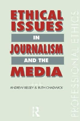 Ethical Issues in Journalism and the Media by Belsey, Andrew