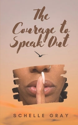 The Courage to Speak Out: Sharing My Truth With the World by Gray, Schelle