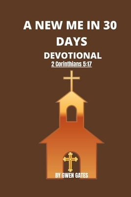 A New Me in 30 Days: Devotional by Gates, Gwen