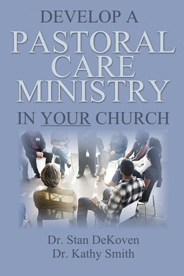 Develop A Pastoral Care Ministry in Your Church by Smith, Kathy J.