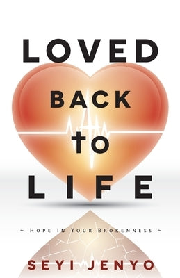 Loved Back To Life: Hope In Your Brokenness by Jenyo, Seyi