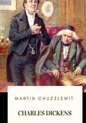 Martin Chuzzlewit by Dickens, Charles