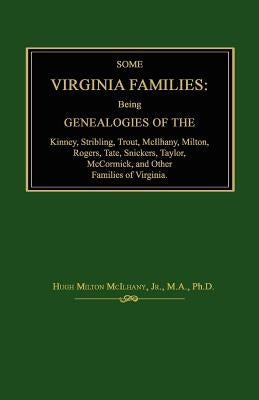 Some Virginia Families: Being Genealogies of the Kinney, Stribling, Trout, McIlhany, Milton, Rogers Tate, Snickers, Taylor, McCormick, and Oth by McIlhany, Hugh Milton