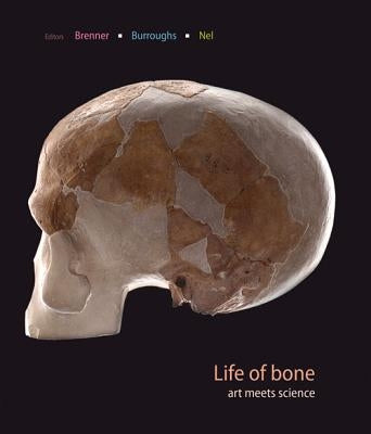 Life of Bone: Art Meets Science by Brenner, Joni