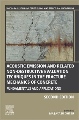 Acoustic Emission and Related Non-Destructive Evaluation Techniques in the Fracture Mechanics of Concrete: Fundamentals and Applications by Ohtsu, Masayasu
