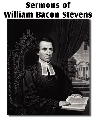 Sermons of William Bacon Stevens by Stevens, William Bacon
