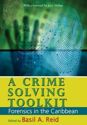 A Crime-Solving Toolkit: Forensics in the Caribbean by Reid, Basil a.