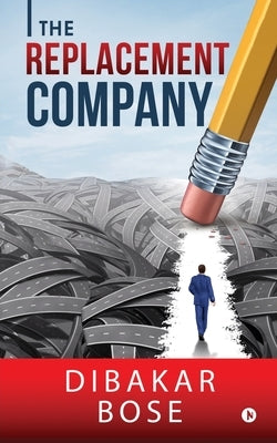 The Replacement Company by Dibakar Bose