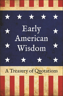 Early American Wisdom: A Treasury of Quotations by Corley, Jackie