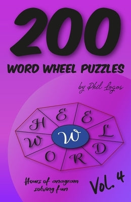 200 Word Wheel Puzzles: Vol. 4 by Logos, Phil