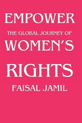 Empower: The Global Journey of Women's Rights by Jamil, Faisal