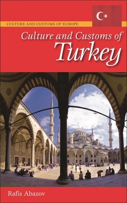 Culture and Customs of Turkey by Abazov, Rafis