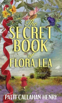 The Secret Book of Flora Lea by Henry, Patti Callahan