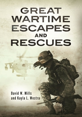 Great Wartime Escapes and Rescues by Mills, David