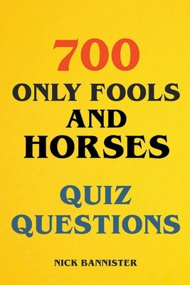 700 Only Fools and Horses Quiz Questions by Bannister, Nick
