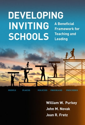Developing Inviting Schools: A Beneficial Framework for Teaching and Leading by Purkey, William W.