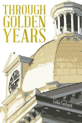 Through Golden Years: 1867 - 1943 by Custard, Leila Roberta