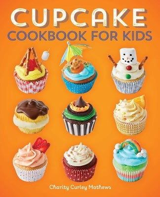 Cupcake Cookbook for Kids by Mathews, Charity Curley