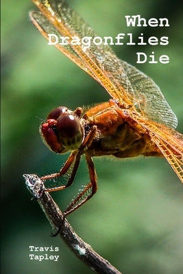 When Dragonflies Die by Tapley, Travis