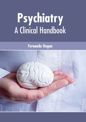 Psychiatry: A Clinical Handbook by Hogan, Fernando