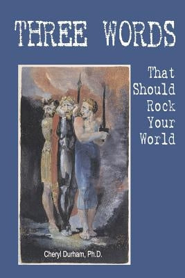 THREE WORDS That Should Rock Your World by Durham Ph. D., Cheryl a.