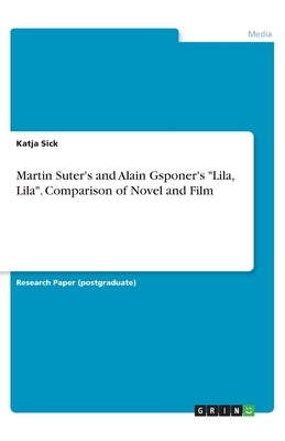 Martin Suter's and Alain Gsponer's Lila, Lila. Comparison of Novel and Film by Sick, Katja