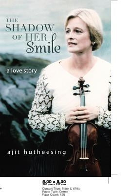 The Shadow of Her Smile: A Love Story by Hutheesing, Ajit