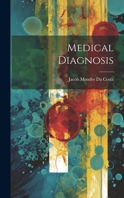 Medical Diagnosis by Da Costa, Jacob Mendes